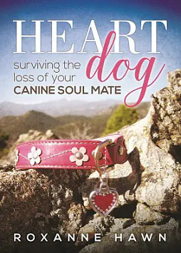 Roxanne Hawn, Heart Dog - Surviving the Loss of Your Canine Soul Mate Book Cover